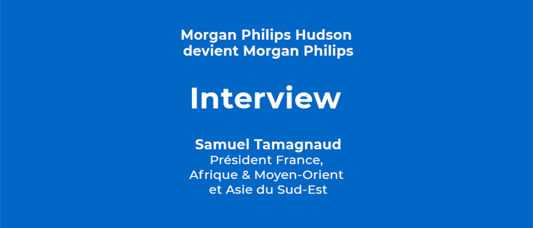 Interview de Samuel Tamagnaud : Morgan Philips Hudson devient officiellement Morgan Philips